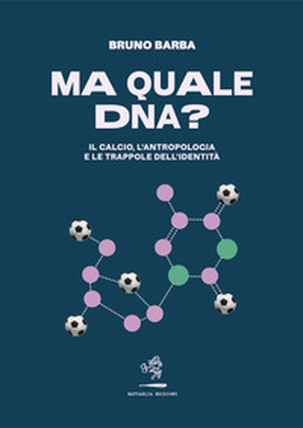 Ma quale DNA? Il calcio, l'antropologia e le trappole dell'identità - Librerie.coop Ma quale DNA? Il calcio, l'antropologia e le trappole dell'identità - Librerie.coop