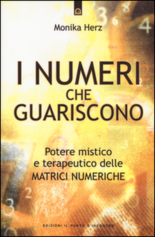 I numeri che guariscono. Potere mistico e terapeutico delle matrici numeriche - Librerie.coop I numeri che guariscono. Potere mistico e terapeutico delle matrici numeriche - Librerie.coop