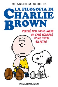 La filosofia di Charlie Brown. Perché non posso avere un cane normale come tutti gli altri? - Librerie.coop