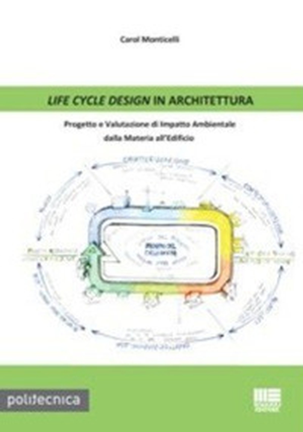 Life cycle design in architettura. Progetto e valutazione di impatto ambientale dalla materia all'edificio - Librerie.coop Life cycle design in architettura. Progetto e valutazione di impatto ambientale dalla materia all'edificio - Librerie.coop