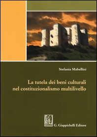 La tutela dei beni culturali nel costituzionalismo multilivello - Librerie.coop
