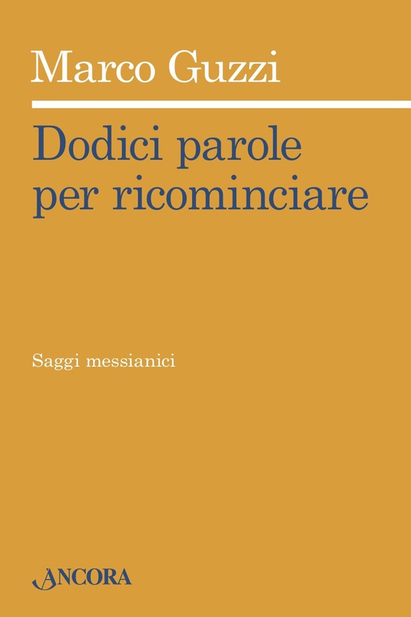 Dodici parole per ricominciare. Saggi messianici - Librerie.coop Dodici parole per ricominciare. Saggi messianici - Librerie.coop