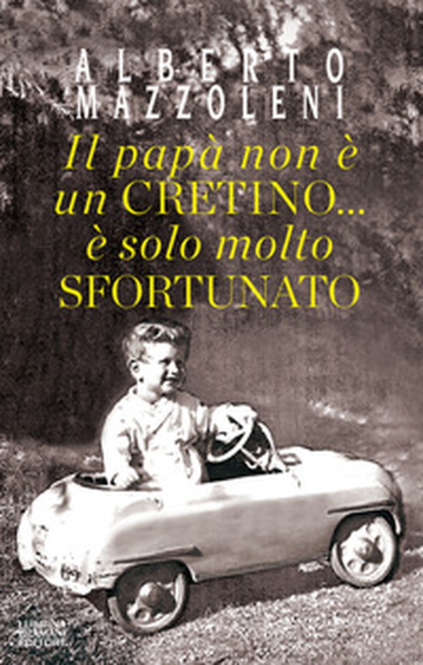 Il papà non è un cretino... è solo molto sfortunato - Librerie.coop Il papà non è un cretino... è solo molto sfortunato - Librerie.coop