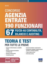 Concorso Agenzia Entrate 190 funzionari. 67 FG/CB-AU Contabilità, Bilancio e Auditing. Teoria e test per tutte le prove - Librerie.coop