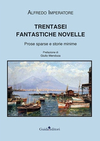 Trentasei fantastiche novelle. Prose sparse e storie minime - Librerie.coop
