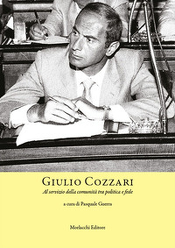 Giulio Cozzari. Al servizio della comunità tra politica e fede - Librerie.coop Giulio Cozzari. Al servizio della comunità tra politica e fede - Librerie.coop