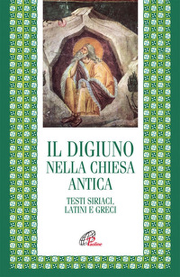 Il digiuno nella chiesa antica. Testi siriaci, latini e greci - Librerie.coop Il digiuno nella chiesa antica. Testi siriaci, latini e greci - Librerie.coop