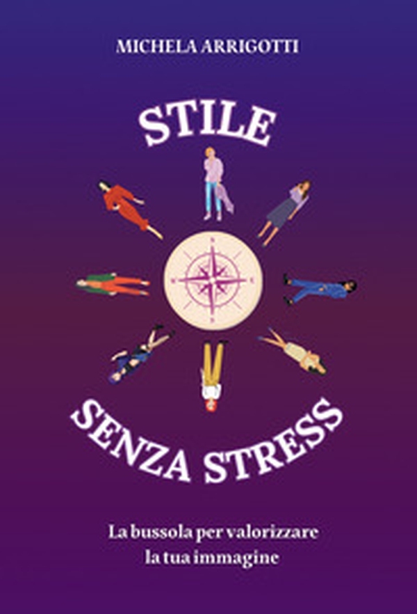 Stile senza stress. La bussola per valorizzare la tua immagine - Librerie.coop Stile senza stress. La bussola per valorizzare la tua immagine - Librerie.coop
