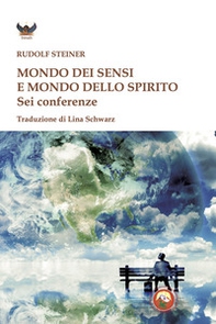 Mondo dei sensi e il mondo dello spirito. Sei conferenze - Librerie.coop Mondo dei sensi e il mondo dello spirito. Sei conferenze - Librerie.coop