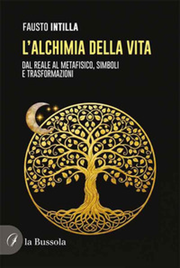 L'alchimia della vita. Dal reale al metafisico, simboli e trasformazioni - Librerie.coop