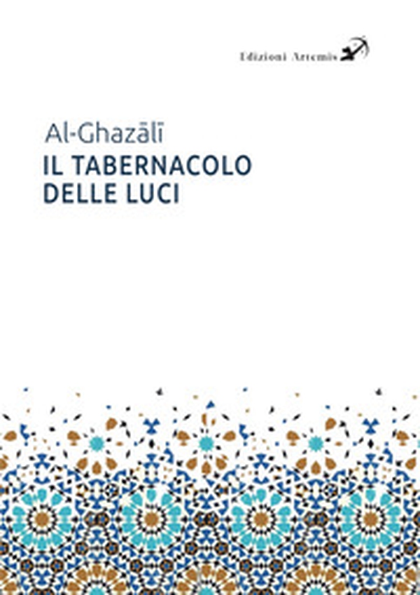 Il tabernacolo delle luci. Michkât Al-Anwâr - Librerie.coop Il tabernacolo delle luci. Michkât Al-Anwâr - Librerie.coop