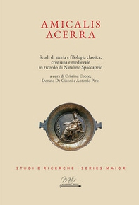 Amicalis Acerra. Studi di storia e filologia classica, cristiana e medievale, in ricordo di Natalino Spaccapelo - Librerie.coop