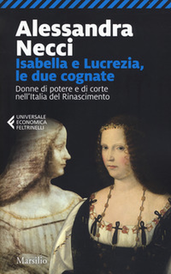 Isabella e Lucrezia, le due cognate. Donne di potere e di corte nell'Italia del Rinascimento - Librerie.coop Isabella e Lucrezia, le due cognate. Donne di potere e di corte nell'Italia del Rinascimento - Librerie.coop