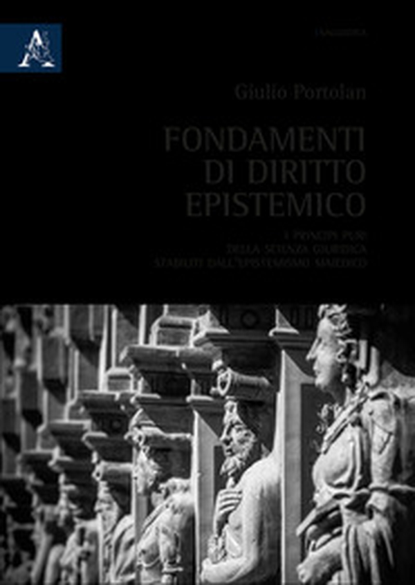 Fondamenti di diritto epistemico. I principi puri della scienza giuridica stabiliti dall'epistemismo maiedico - Librerie.coop Fondamenti di diritto epistemico. I principi puri della scienza giuridica stabiliti dall'epistemismo maiedico - Librerie.coop