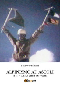 Alpinismo ad Ascoli. 1883-1983, i primi cento anni - Librerie.coop