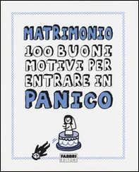 Matrimonio. 100 buoni motivi per entrare in panico - Librerie.coop