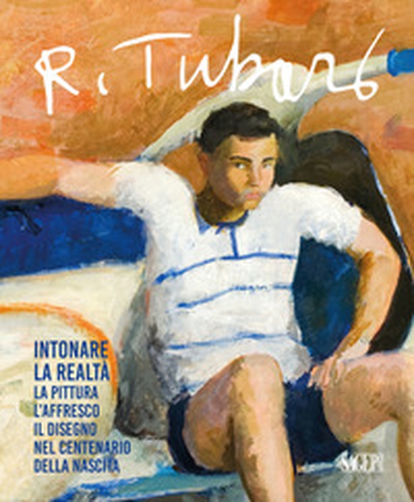 Renzo Tubaro (1925-2002). Intonare la realtà. La pittura, l'affresco, il disegno nel centenario della nascita - Librerie.coop