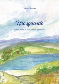 Uno?sguardo. Parole piene di luce, amore e amicizia - Librerie.coop