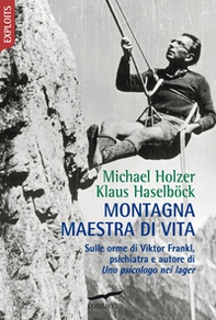 Montagna maestra di vita. Sulle orme di Viktor Frankl, autore di «Uno psicologo nei lager» - Librerie.coop Montagna maestra di vita. Sulle orme di Viktor Frankl, autore di «Uno psicologo nei lager» - Librerie.coop