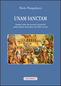Unam Sanctam. Studio sulle deviazioni dottrinali nella Chiesa Cattolica del XXI secolo - Librerie.coop