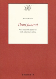 Doni funesti. Miti di scambi pericolosi nella letteratura latina - Librerie.coop