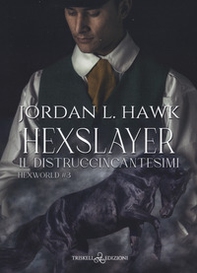 Hexslayer. Il distruggincantesimi. Hexworld - Vol. 3 - Librerie.coop