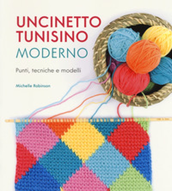 Uncinetto tunisino moderno. Punti, tecniche e modelli - Librerie.coop Uncinetto tunisino moderno. Punti, tecniche e modelli - Librerie.coop