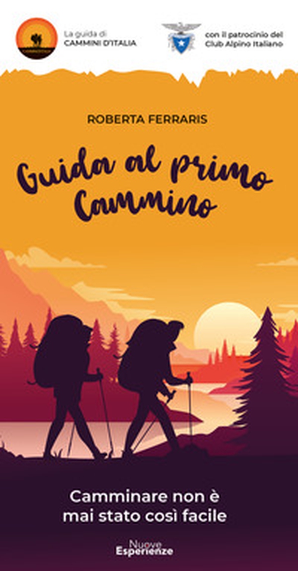 Guida al primo cammino. Camminare non è mai stato così facile - Librerie.coop Guida al primo cammino. Camminare non è mai stato così facile - Librerie.coop