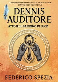 Il bambino di luce. Dennis Auditore. Atto II - Librerie.coop