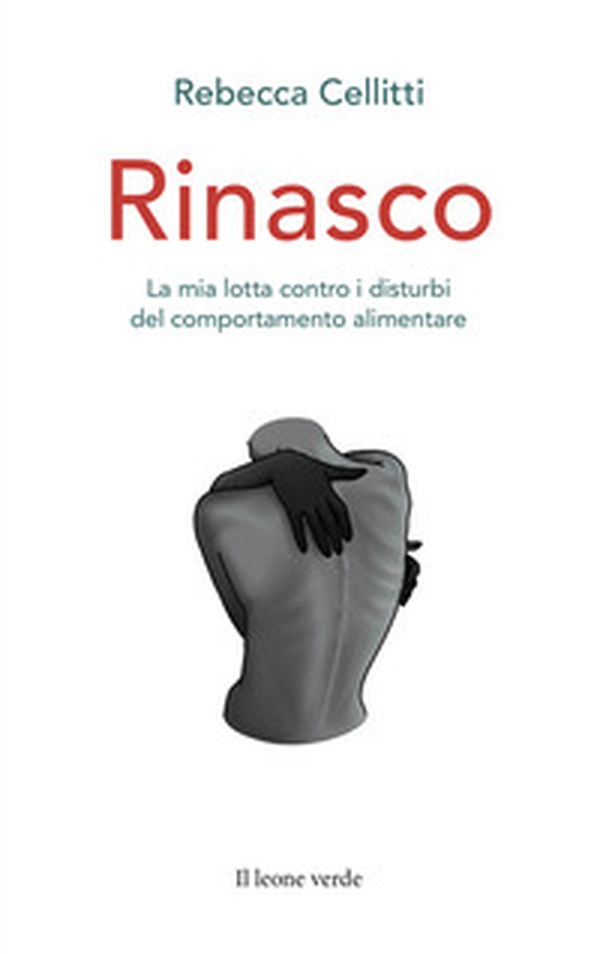 Rinasco. La mia lotta contro i disturbi del comportamento alimentare - Librerie.coop Rinasco. La mia lotta contro i disturbi del comportamento alimentare - Librerie.coop