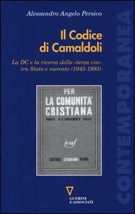 Il codice di Camaldoli. La DC e la ricerca della «terza via» tra Stato e mercato (1943-1993) - Librerie.coop