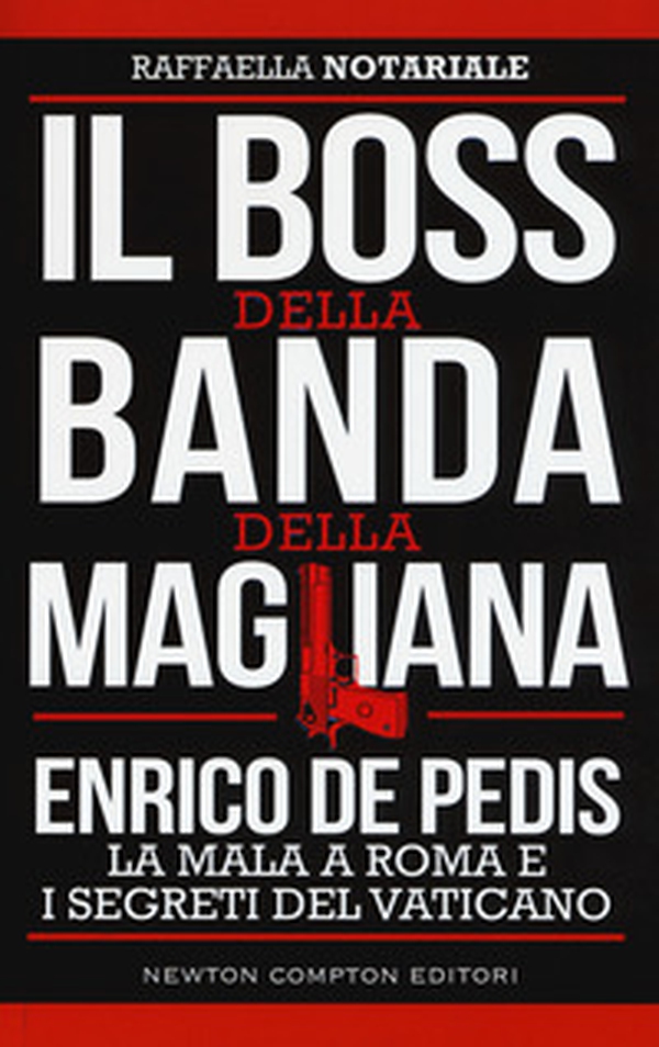 Il boss della banda della Magliana. Enrico De Pedis, la mala a Roma e i segreti del Vaticano - Librerie.coop Il boss della banda della Magliana. Enrico De Pedis, la mala a Roma e i segreti del Vaticano - Librerie.coop