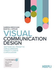 Visual Communication Design. Gestione del progetto con le immagini: concetti chiave e applicazioni - Librerie.coop