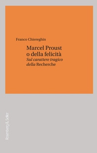 Marcel Proust o della felicità. Sul carattere "tragico" della «Recherche» - Librerie.coop