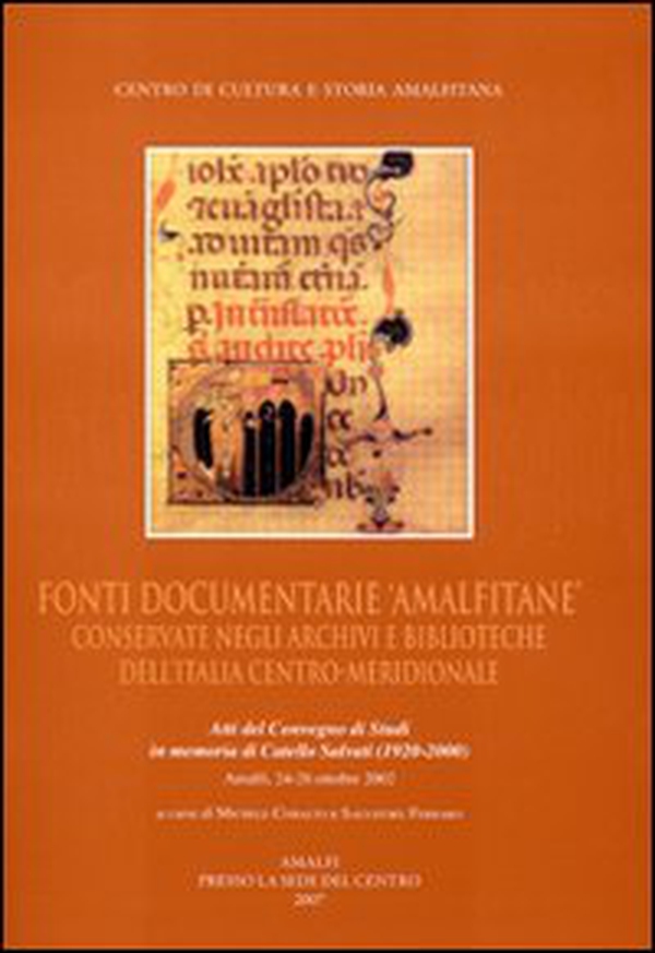 Fonti documentarie amalfitane conservate negli archivi e biblioteche dell'Italia centro-meridionale. Atti del Convegno di studi in memoria di Catello Salvati - Librerie.coop Fonti documentarie amalfitane conservate negli archivi e biblioteche dell'Italia centro-meridionale. Atti del Convegno di studi in memoria di Catello Salvati - Librerie.coop