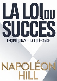 La loi du succès. Leçon quinze. La tolérance - Librerie.coop