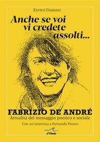 Anche se voi vi credete assolti... Fabrizio De André. Attualità del messaggio poetico e sociale. Con un'intervista a Fernanda Pivano - Librerie.coop Anche se voi vi credete assolti... Fabrizio De André. Attualità del messaggio poetico e sociale. Con un'intervista a Fernanda Pivano - Librerie.coop