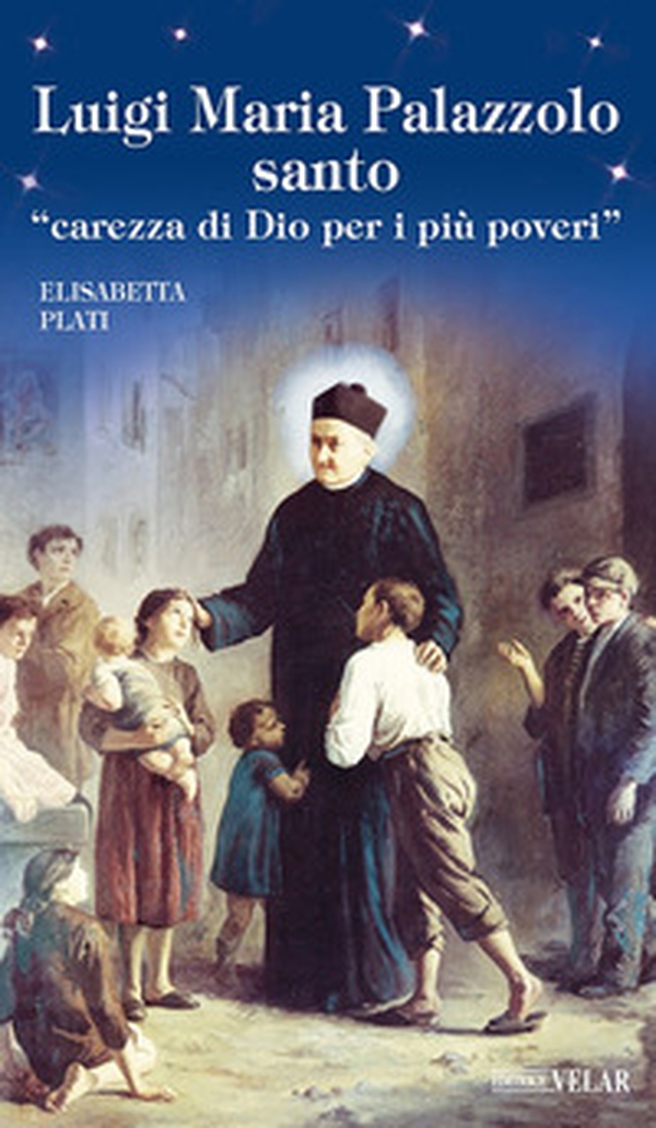 Luigi Maria Palazzolo santo. «Carezza di Dio per i più poveri» - Librerie.coop Luigi Maria Palazzolo santo. «Carezza di Dio per i più poveri» - Librerie.coop
