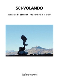 Sci-volando. A caccia di equilibri tra la terra e il cielo - Librerie.coop