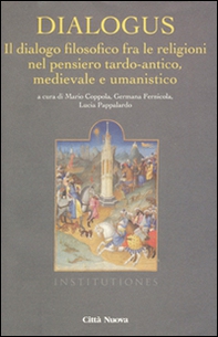 Dialogus. Il dialogo filosofico fra le religioni nel pensiero tardo-antico, medievale e umanistico - Librerie.coop
