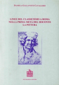 Linee del classicismo a Roma nella prima metà del Seicento. La pittura - Librerie.coop