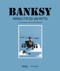 Banksy. Nascita di un mito. Catalogo della mostra (Castelfiorentino, 15 giugno-3 novembre 2024) - Librerie.coop