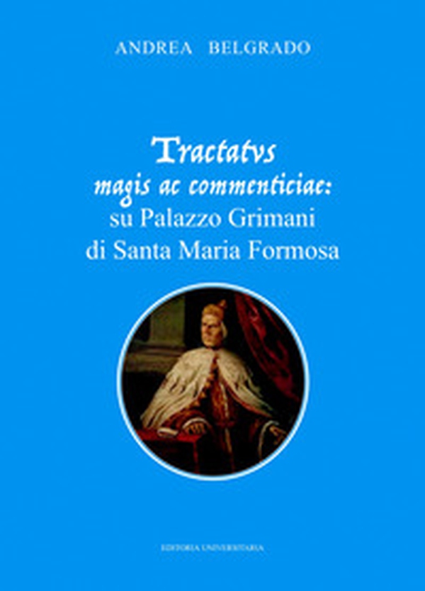 Tractatvs magis ac commenticiae: su Palazzo Grimani di Santa Maria Formosa - Librerie.coop