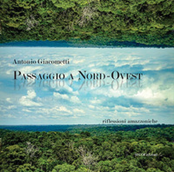 Passaggio a Nord-Ovest. Riflessioni amazzoniche - Librerie.coop Passaggio a Nord-Ovest. Riflessioni amazzoniche - Librerie.coop