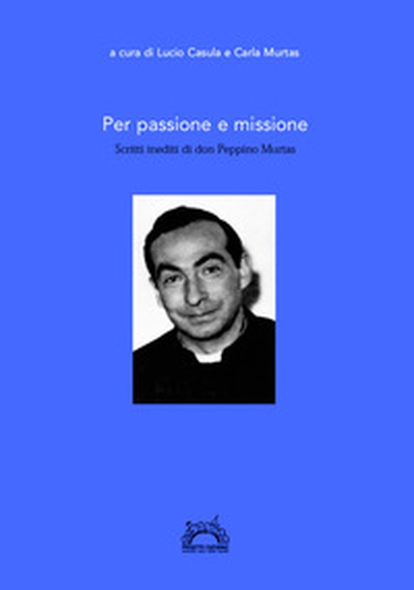 Per passione e missione. Scritti inediti di don Peppino Murtas - Librerie.coop Per passione e missione. Scritti inediti di don Peppino Murtas - Librerie.coop