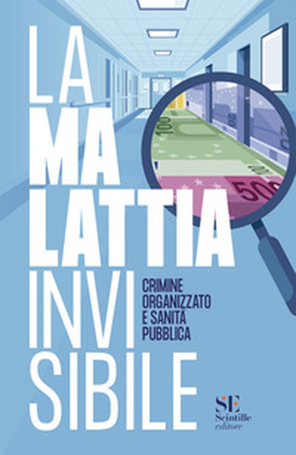La malattia invisibile. Crimine organizzato e sanità pubblica - Librerie.coop