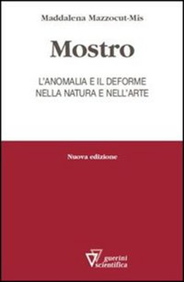 Mostro. L'anomalia e il deforme nella natura e nell'arte - Librerie.coop Mostro. L'anomalia e il deforme nella natura e nell'arte - Librerie.coop