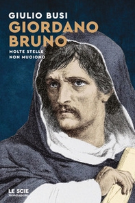 Giordano Bruno. Molte stelle non muoiono - Librerie.coop