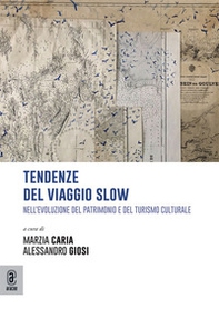 Tendenze del viaggio slow. Nell'evoluzione del patrimonio e del turismo culturale - Librerie.coop