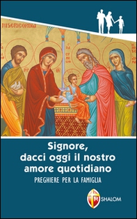 «Signore, dacci oggi il nostro amore quotidiano». Preghiere per la famiglia - Librerie.coop